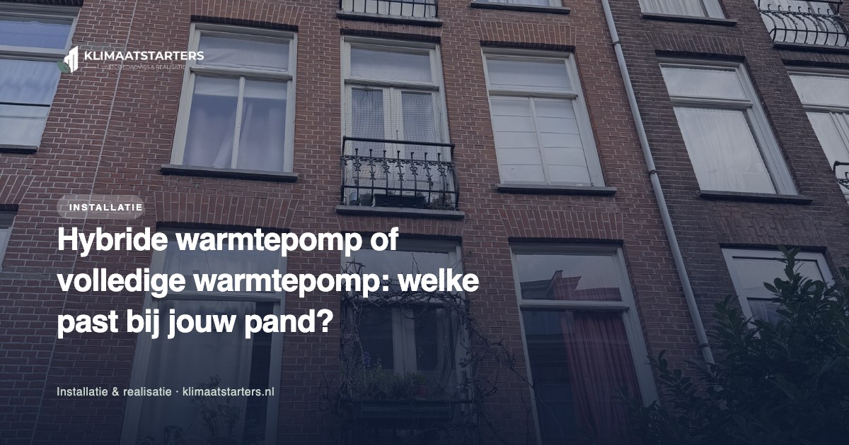 Hybride warmtepomp of volledige warmtepomp: welke past bij jouw pand?