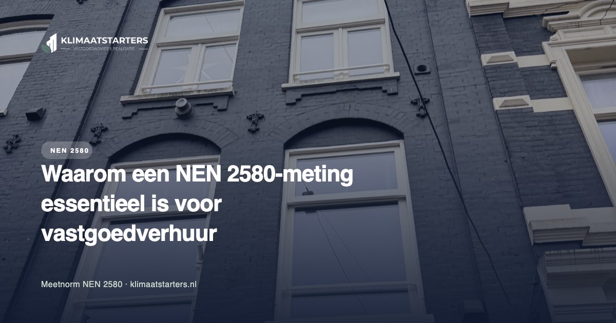 Waarom een NEN 2580-meting essentieel is voor vastgoedverhuur